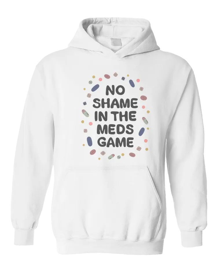 No Shame In The Meds Game - Hoodie