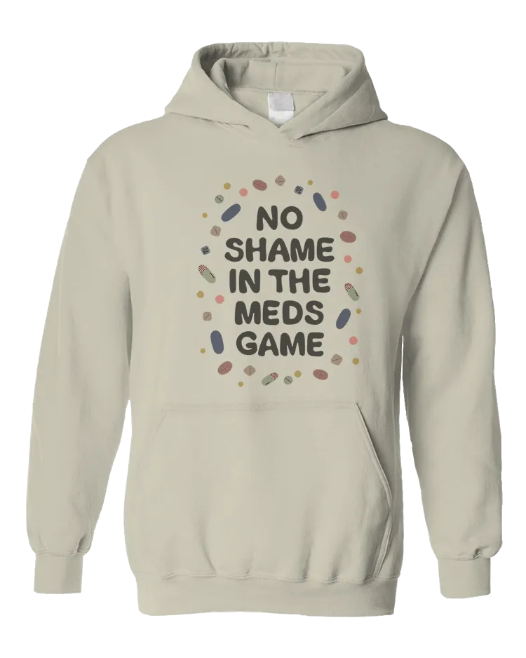 No Shame In The Meds Game - Hoodie