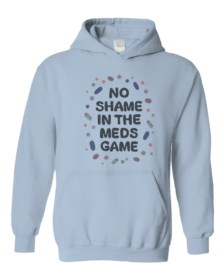 No Shame In The Meds Game - Hoodie