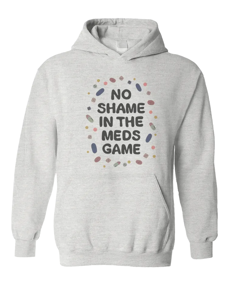 No Shame In The Meds Game - Hoodie